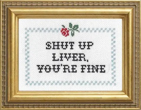 Craftermoon - Shut Up Liver You're Fine Cross Stitch Kit